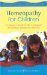  Homoeopathy for Children: A Parent's Guide to the Treatment of Common Childhood Illnesses
