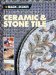 The Complete Guide to Ceramic & Stone Tile: Techniques & Projects With Ceramics, Natural Stone & Mosaics