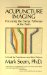  Acupuncture Imaging: Perceiving the Energy Pathways of the Body  A Guide for Practitioners and Their Patients