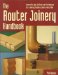 The Router Joinery Handbook: Innovative Jigs, Fixtures, and Techniques for Creating Flawless Joints Every Time