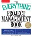 The Everything Project Management Book: Tackle Any Project With Confidence and Get It Done on Time