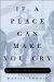  If a Place Can Make You Cry: Dispatches from an Anxious State