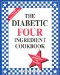 The Diabetic Four Ingredient Cookbook