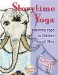  Storytime Yoga: Teaching Yoga to Children Through Story