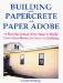  Building With Papercrete & Paper Adobe: A Revolutionary New Way to Build Your Own Home for Next to Nothing
