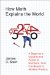  How Math Explains the World: A Guide to the Power of Numbers, from Car Repair to Modern Physics