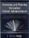  Assessing and Training Secondary School Administrators: A Practical Workbook for Selecting Candidates and Developing Their Skills After They're on Board