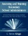  Assessing and Training Secondary School Administrators: A Practical Workbook for Selecting Candidates and Developing Their Skills After They're on Board