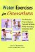  Water Exercises for Osteoarthritis: The Effective Way to Reduce Pain and Stiffness, While Increasing Endurance and Strength