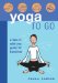  Yoga to Go: A Take-It-With-You guide for Travelers