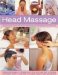  Head Massage: Simple Ways to Revive and Restore Well-Being, and Feel Fabulous from Top to Toe