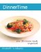  Dinnertime: Your 30 Minute Meals Organized
