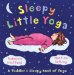  Sleepy Little Yoga: A Toddler's Sleepy Book of Yoga