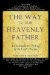 The Way to Our Heavenly Father: A Contemplative Telling of the Lord's Prayer