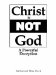  Christ Is Not God a Powerful Deception