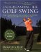  Understanding the Golf Swing: Today's Leading Proponents of Ernest Jones' Swing Principles Presents a Complete System for Better Golf