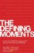 The Defining Moment: The New Science of Personal Success--and How It Can Work for You
