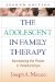 The Adolescent in Family Therapy: Harnessing the Power of Relationships