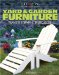  Yard & Garden Furniture: Plans & Step-By-Step Projects