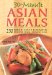  30 Minute Asian Meals: 250 Quick, Tasty & Healthy Recipes from Eleven Countries