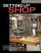  Setting Up Shop: The Practical Guide to Designing and Building Your Dream Shop