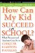  How Can My Kid Succeed in School?: What Parents and Teachers Can Do to Conquer Learning Problems