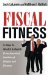  Fiscal Fitness: 8 Steps to Weath & Health from America's Leaders of Fitness and Finance
