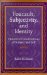  Foucalt, Subjectivity, and Identity: Historical Constructions of Subject and Self