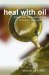  Heal With Oil: How to Use the Essential Oils of Ancient Scripture