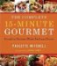 The Complete 15-Minute Gourmet: Creative Cuisine Made Fast and Fresh