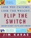  Flip the Switch: Discover the Weight-Loss Solution and the Secret to Getting Started