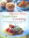  Gluten-free, Sugar-free Cooking: Over 200 Delicious Recipes to Help You Live A Healthier, Allergy-Free LIfe