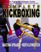  Complete Kickboxing: The Fighter's Ultimate Guide to Techniques, Concepts and Strategy for Sparring and Competition