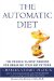 The Automatic Diet: The Proven 10-step Process For Breaking Your Fat Pattern