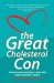 The Great Cholesterol Con: The Truth About What Really Causes Heart Disease and How to Avoid It