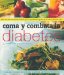  Coma Y Combata La Diabetes / Eat to Beat Diabetes: Mas de 300 deliciosas recetas que lo ayudaran a gozar de la vida y a estar bien/ Over 300 Scrumptious Recipes to Help You Enjoy Life and Stay Well