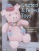  Knitted and Felted Toys: 26 Easy-to-Knit Patterns for Adorable Toys