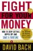  Fight for Your Money: How to Stope Getting Ripped Off and Save a Fortune