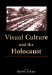 Visual Culture and the Holocaust
