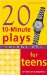  Twenty 10-minute Plays for Teens