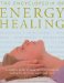 The Encyclopedia of Energy Healing: A Complete Guide to Using the Major Forms of Healing for the Body, Mind, and Spirit