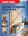 The Complete Guide to Wood Storage Projects: Built-in & Freestanding Projects for All Around the Home