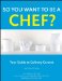  So You Want to Be a Chef?: Your Guide to Culinary Careers