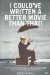  I Could've Written a Better Movie Than That!: How to Make Six Figures As a Script Consultant Even If Your're Not a Screenwriter