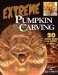  Extreme Pumpkin Carving: 20 Amazing Designs from Frightful to Fabulous