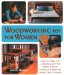  Woodworking 101 for Women: How to Speak the Language, Buy the Tools & Build Fabulous Furniture from Start to Finish