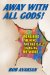  Away With All Gods!: Unchaining the Mind and Radically Changing the World