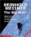 The Big Walls: From the North Face of the Eiger to the South Face of Dhaulagirl