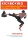  Kickboxing: The Complete Guide to Conditioning, Technique, and Competition