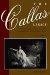 The Callas Legacy: The Complete Guide to Her Recordings on Compact Discs